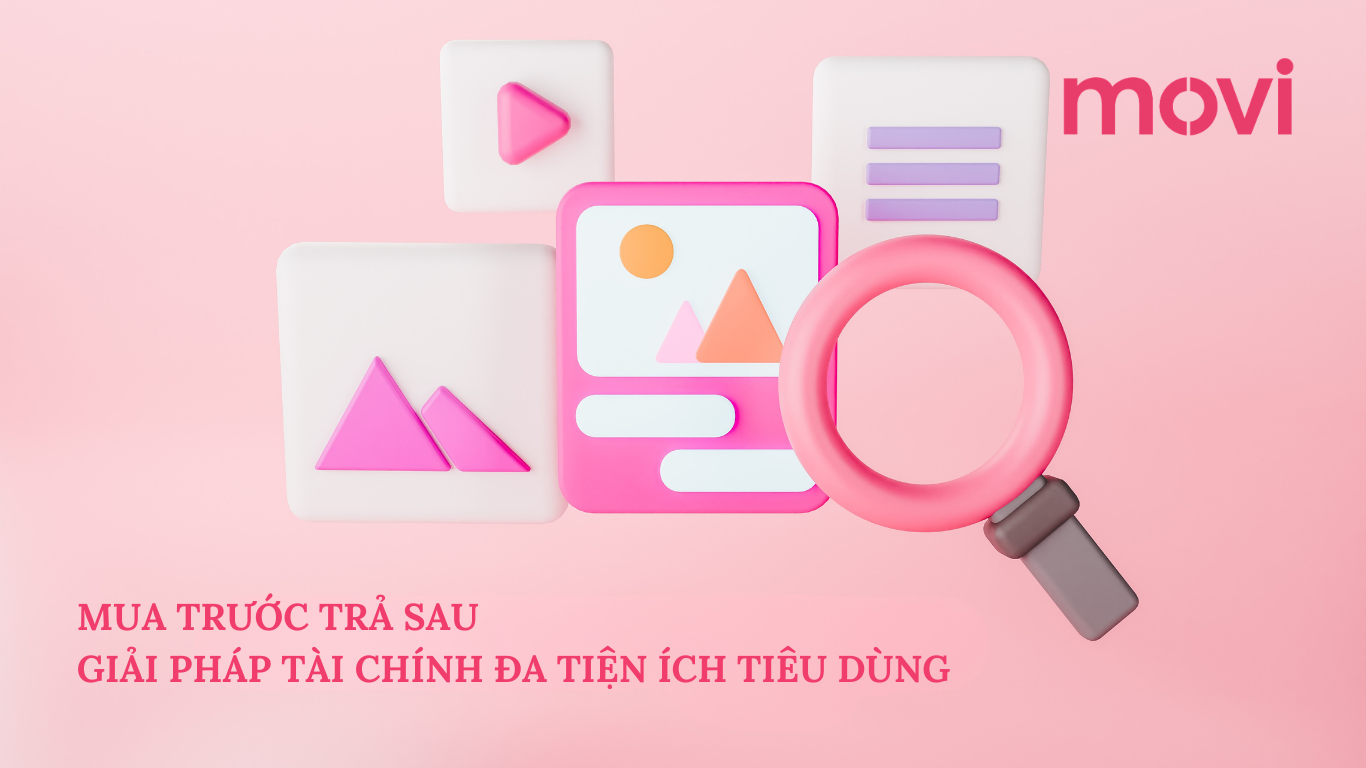 MUA TRƯỚC TRẢ SAU GIẢI PHÁP TÀI CHÍNH ĐA TIỆN ÍCH TIÊU DÙNG 